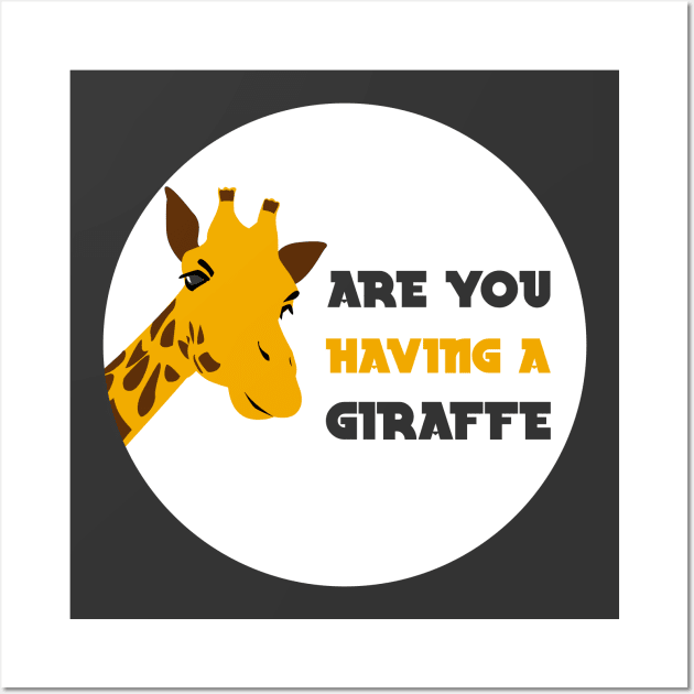 are you having a giraffe british joke Wall Art by GoranDesign